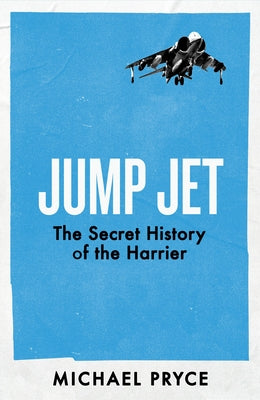 Jump Jet: The Secret History of the Harrier by Pryce, Michael