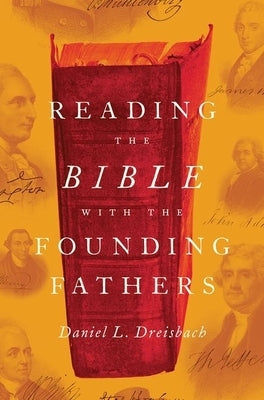 Reading the Bible with the Founding Fathers by Dreisbach, Daniel L.