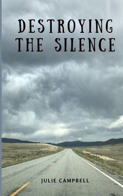 Destroying the Silence by Campbell, Julie
