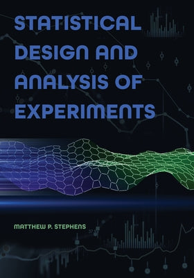 Statistical Design and Analysis of Experiments by Stephens, Matthew P.