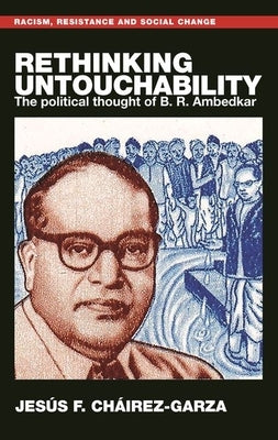 Rethinking Untouchability: The Political Thought of B. R. Ambedkar by Cháirez-Garza, Jesús F.