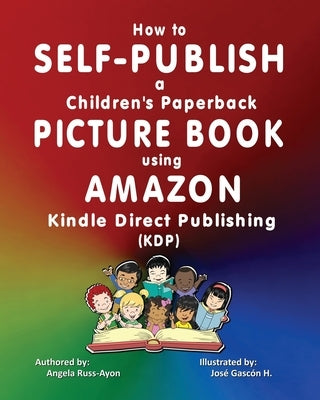 How to Self-Publish a Children's Picture Book using Amazon Kindle Direct Publishing (KDP) by Russ-Ayon, Angela