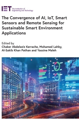 The Convergence of Ai, Iot, Smart Sensors and Remote Sensing for Sustainable Smart Environment Applications by Kerrache, Chaker Abdelaziz