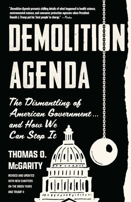 Demolition Agenda: The Dismantling of American Government . . . and How We Can Stop It by McGarity, Thomas O.