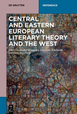 Central and Eastern European Literary Theory and the West by Mrugalski, Michal
