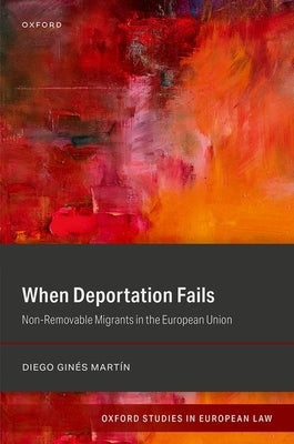 When Deportation Fails: Non-Removable Migrants in the European Union by Ginés Martín, Diego