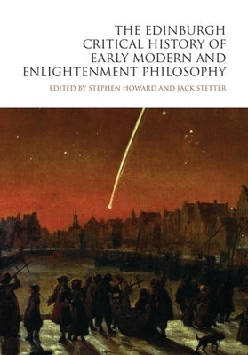The Edinburgh Critical History of Early Modern and Enlightenment Philosophy by Howard, Stephen