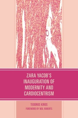 Zara Yacob's Inauguration of Modernity and Cardiocentrism by Kiros, Teodros