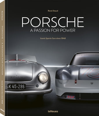 Porsche - A Passion for Power: Iconic Sports Cars Since 1948 by Staud, René