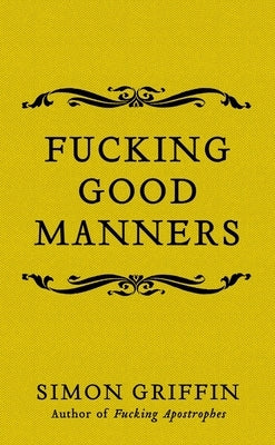 Fucking Good Manners by Griffin, Simon