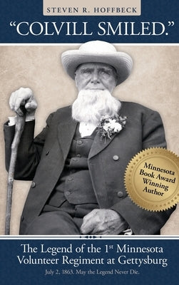 "Colvill Smiled." The Legend of the 1st Minnesota Volunteer Regiment at Gettysburg by Hoffbeck, Steven R.