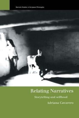 Relating Narratives: Storytelling and Selfhood by Cavarero, Adriana