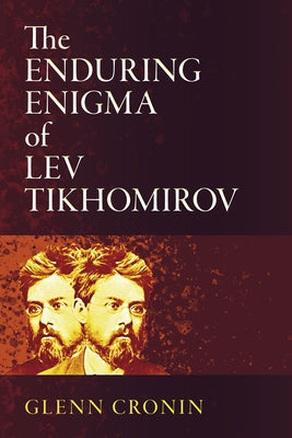 The Enduring Enigma of Lev Tikhomirov by Cronin, Glenn