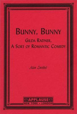 Bunny, Bunny: Gilda Radner: A Sort of Romantic Comedy (Script) by Zweibel, Alan