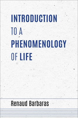 Introduction to a Phenomenology of Life by Barbaras, Renaud