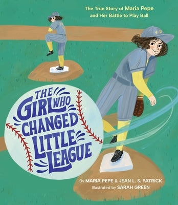 The Girl Who Changed Little League: The True Story of Maria Pepe and Her Battle to Play Ball by Pepe, Maria