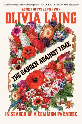 The Garden Against Time: In Search of a Common Paradise by Laing, Olivia