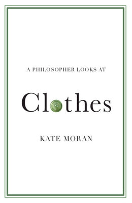 A Philosopher Looks at Clothes by Moran, Kate