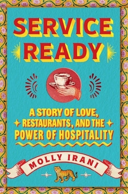 Service Ready: A Story of Love, Restaurants, and the Power of Hospitality by Irani, Molly