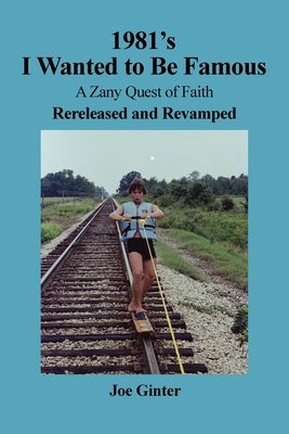 1981's I Wanted to Be Famous: A Zany Quest of Faith Rereleased and Revamped by Ginter, Joe