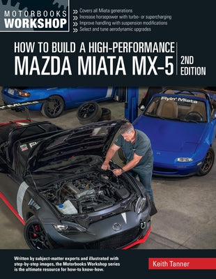 How to Build a High-Performance Mazda Miata MX-5, 2nd Edition by Tanner, Keith