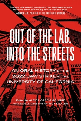 Out of the Lab, Into the Street: An Oral History of the 2022 UAW Strike at the University of California by Aguirre, Aleida García