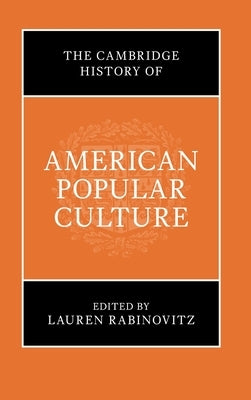 The Cambridge History of American Popular Culture by Rabinovitz, Lauren