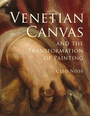 Venetian Canvas and the Transformation of Painting by Nisse, Cleo