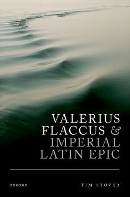 Valerius Flaccus and Imperial Latin Epic by Stover, Tim