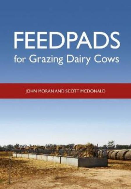 Feedpads for Grazing Dairy Cows by Moran, John