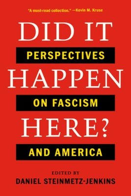 Did It Happen Here?: Perspectives on Fascism and America by Steinmetz-Jenkins, Daniel