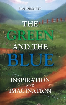 The Green and the Blue: Inspiration and Imagination by Bennett, Jan