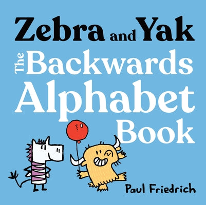 Zebra and Yak: The Backwards Alphabet Book by Friedrich, Paul