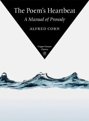 Copper Canyon Classics: A Manual of Prosody by Corn, Alfred