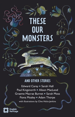 These Our Monsters: The English Heritage Book of New Folktale, Myth and Legend by Heritage, English