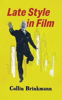 Late Style in Film by Brinkmann, Collin