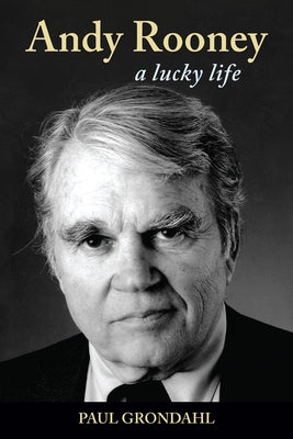 Andy Rooney: A Lucky Life by Grondahl, Paul