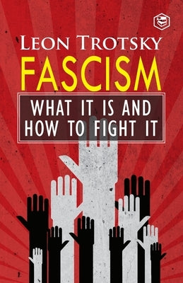 Fascism: What It Is and How to Fight It by Trotsky, Leon