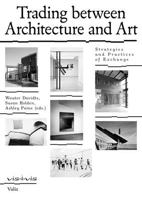 Trading Between Architecture and Art: Strategies and Practices of Exchange by Davidts, Wouter