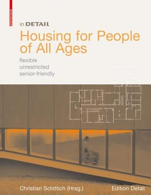 Housing for People of All Ages: Flexible, Unrestricted, Senior-Friendly by Schittich, Christian