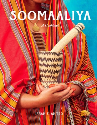 Soomaaliya: Food, Memory, and Migration: A Cookbook by Ahmed, Ifrah F.