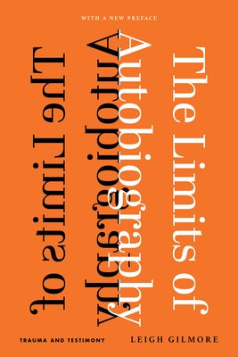 The Limits of Autobiography: Trauma and Testimony by Gilmore, Leigh