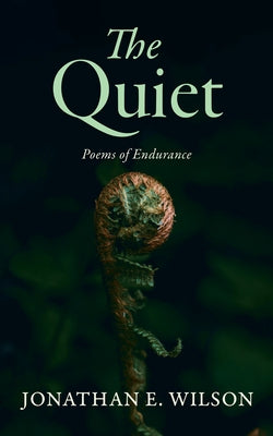 The Quiet: Poems of Endurance by Wilson, Jonathan E.