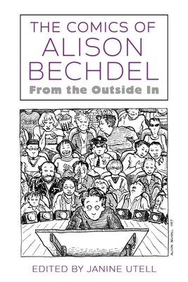 Comics of Alison Bechdel: From the Outside in by Utell, Janine