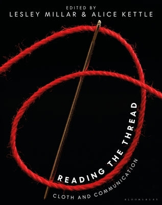 Reading the Thread: Cloth and Communication by Millar, Lesley