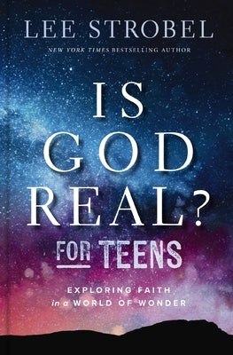 Is God Real? for Teens: Exploring Faith in a World of Wonder by Strobel, Lee
