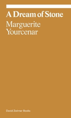 A Dream of Stone by Yourcenar, Marguerite