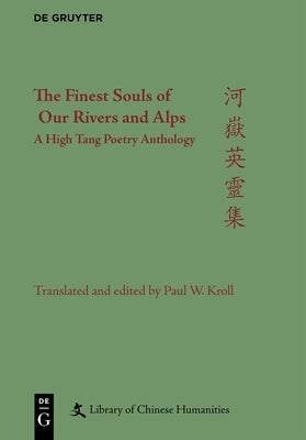 The Finest Souls of Our Rivers and Alps: A High Tang Poetry Anthology by Kroll, Paul W.