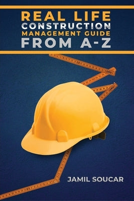 Real Life Construction Management Guide From A - Z - colored edition by Soucar, Jamil