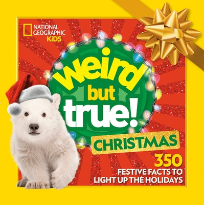 Weird But True! Christmas: Expanded Edition: 350 Festive Facts to Light Up the Holidays by National Geographic Kids